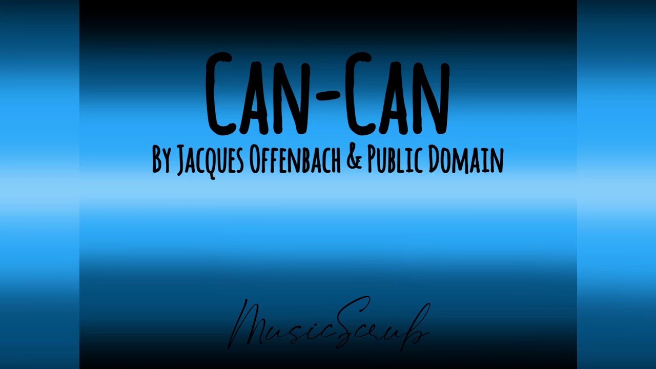 Can-Can - Jacques Offenbach & Public Domain (medium audio quality) MusicScrub