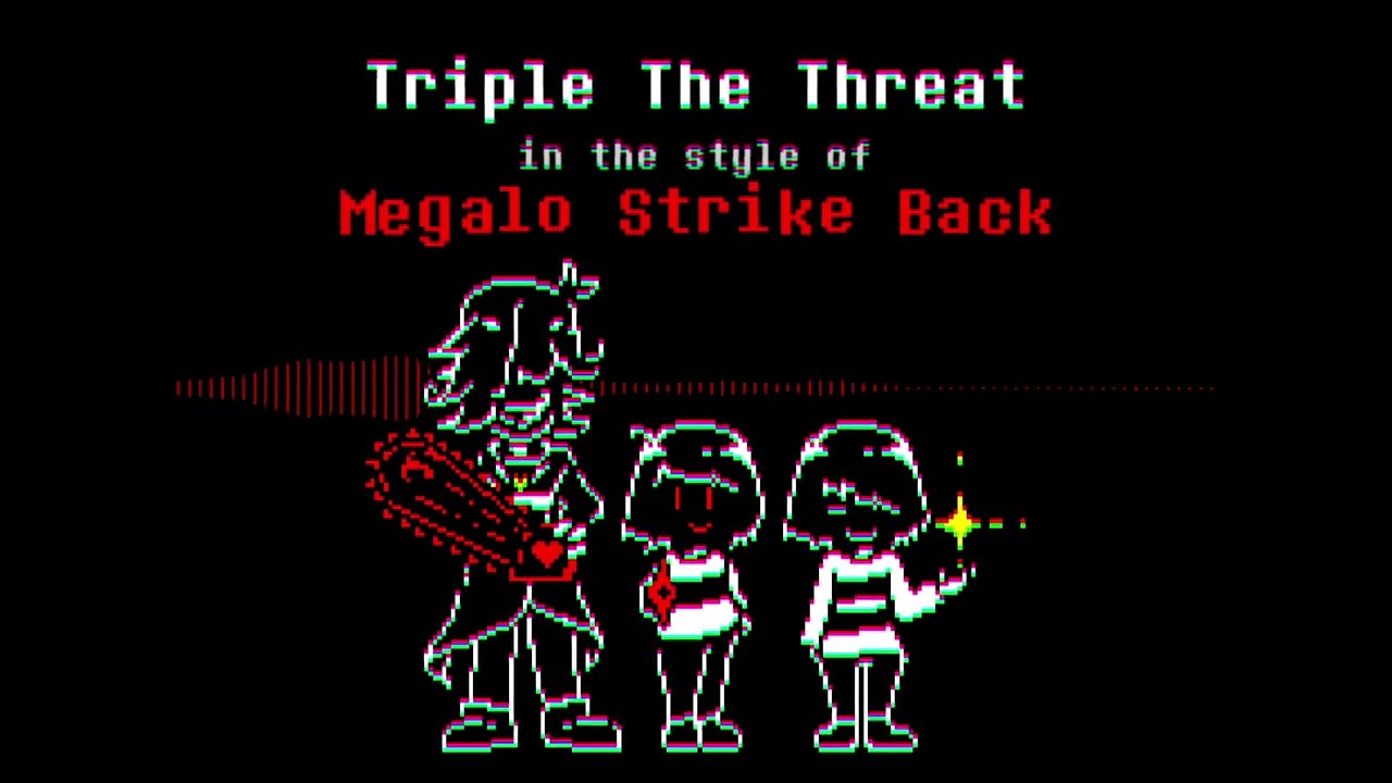 Triple The Threat in the style of Megalo Strike back [Bad Time Trio]