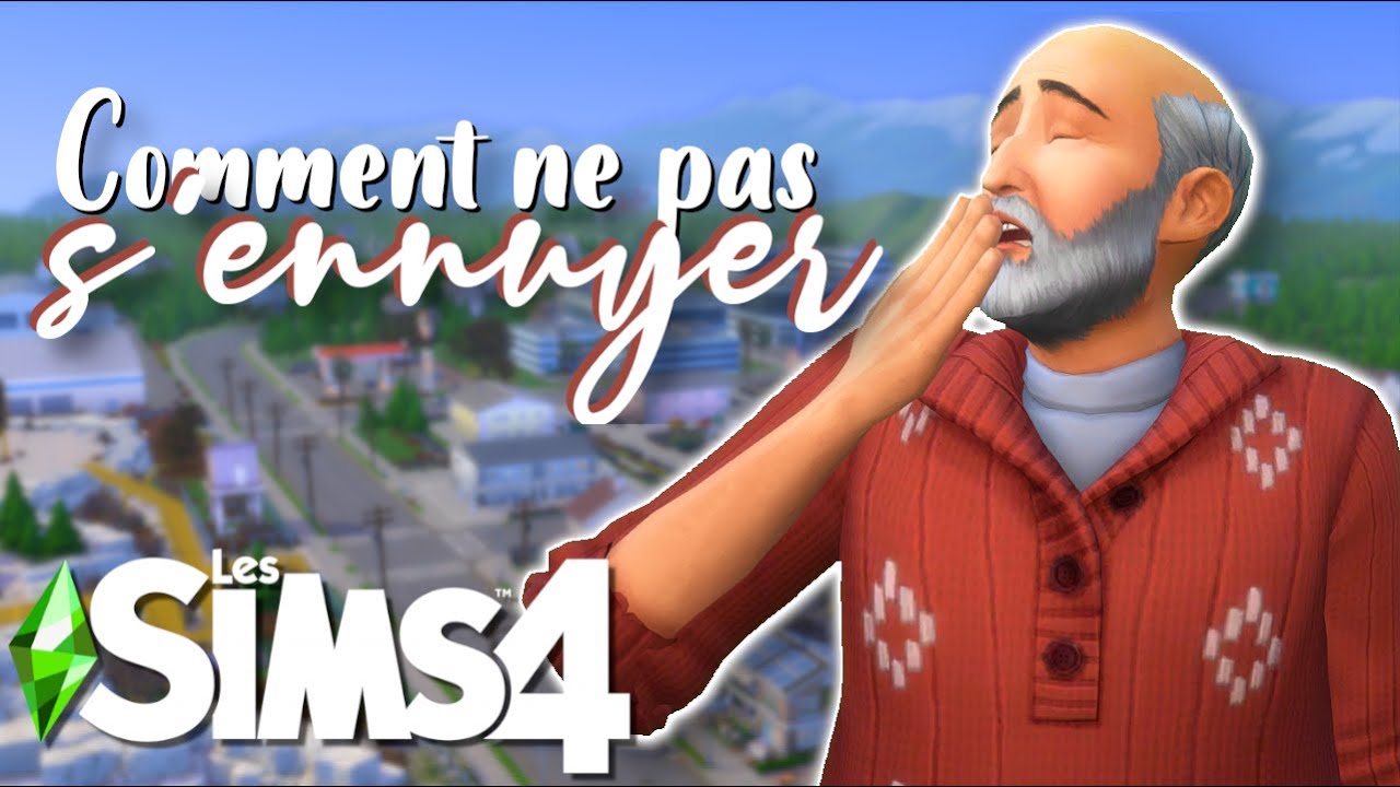 Comment ne pas s’ennuyer sur les Sims 4 ! 🥱