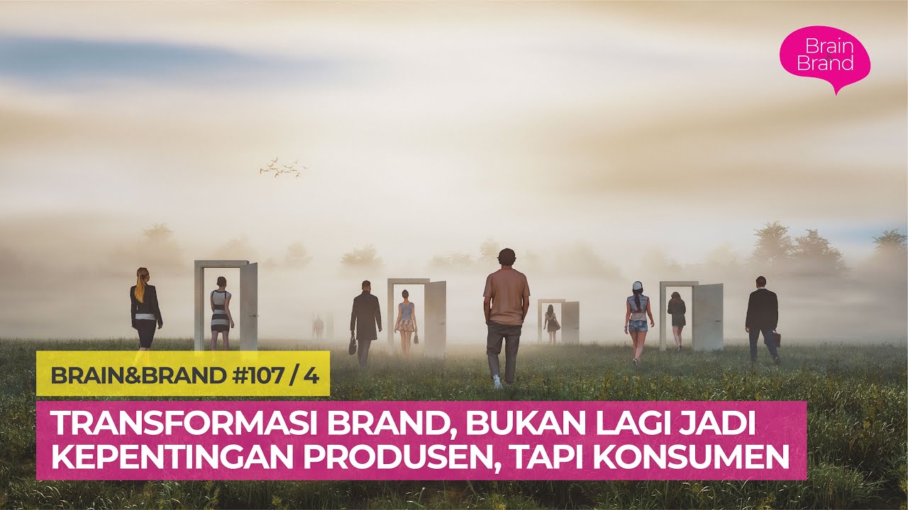 Eps 107 / 4   Transformasi brand, bukan lagi jadi kepentingan produsen, tapi konsumen