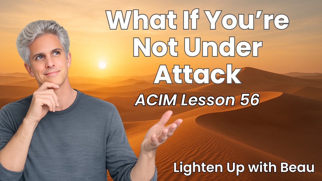 What If You're Not Under Attack? | A Course in Miracles Lesson 56