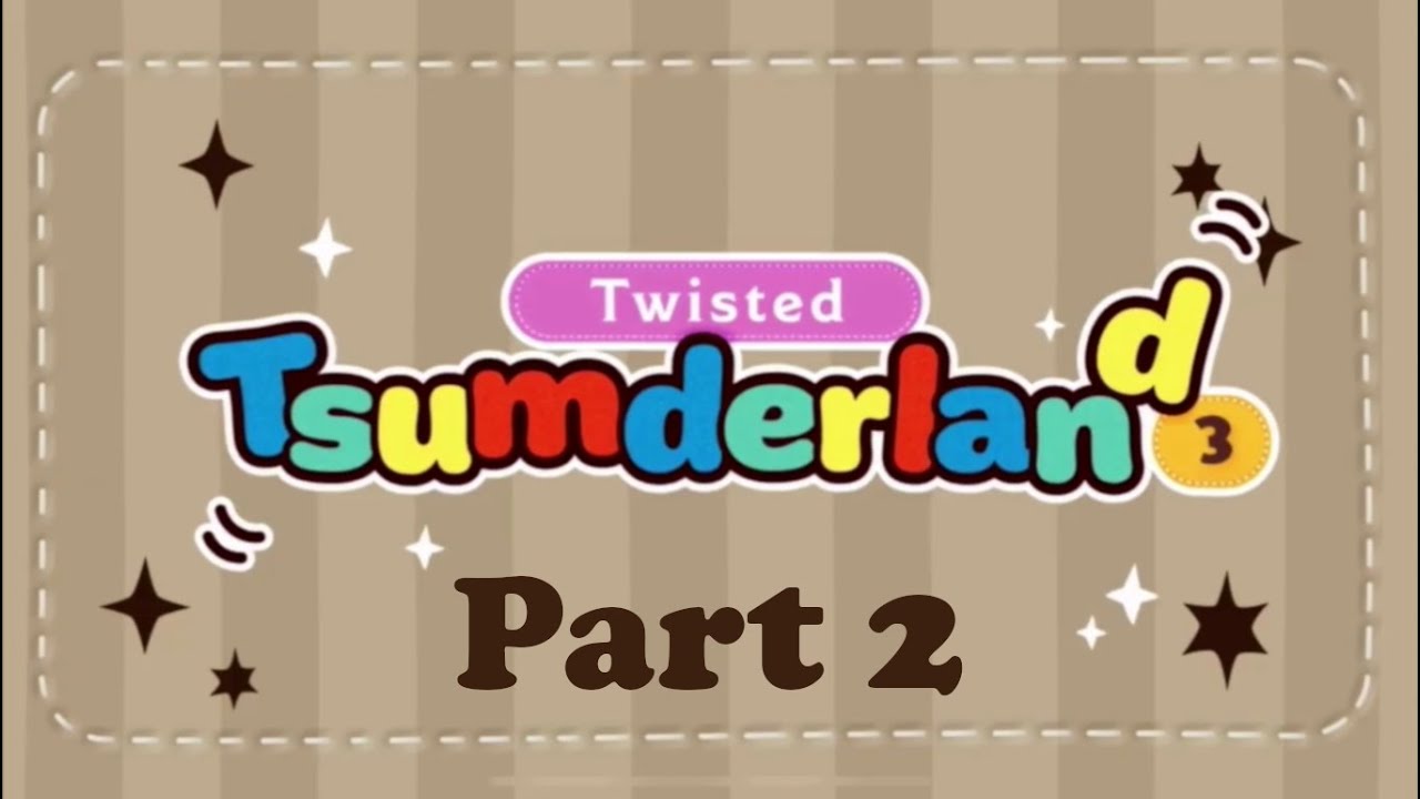 Twisted Wonderland - Twisted Tsumderland 3 Part 2