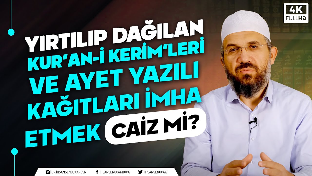 Yırtılıp Dağılan Kur’an-ı Kerim’leri ve Ayet Yazılı Kağıtları İmha Etmek Caiz Mi? | İhsan Şenocak