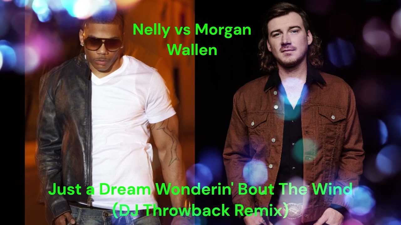 Nelly vs Morgan Wallen - Just a Dream Wonderin' Bout the Wind (DJ Throwback Remix)