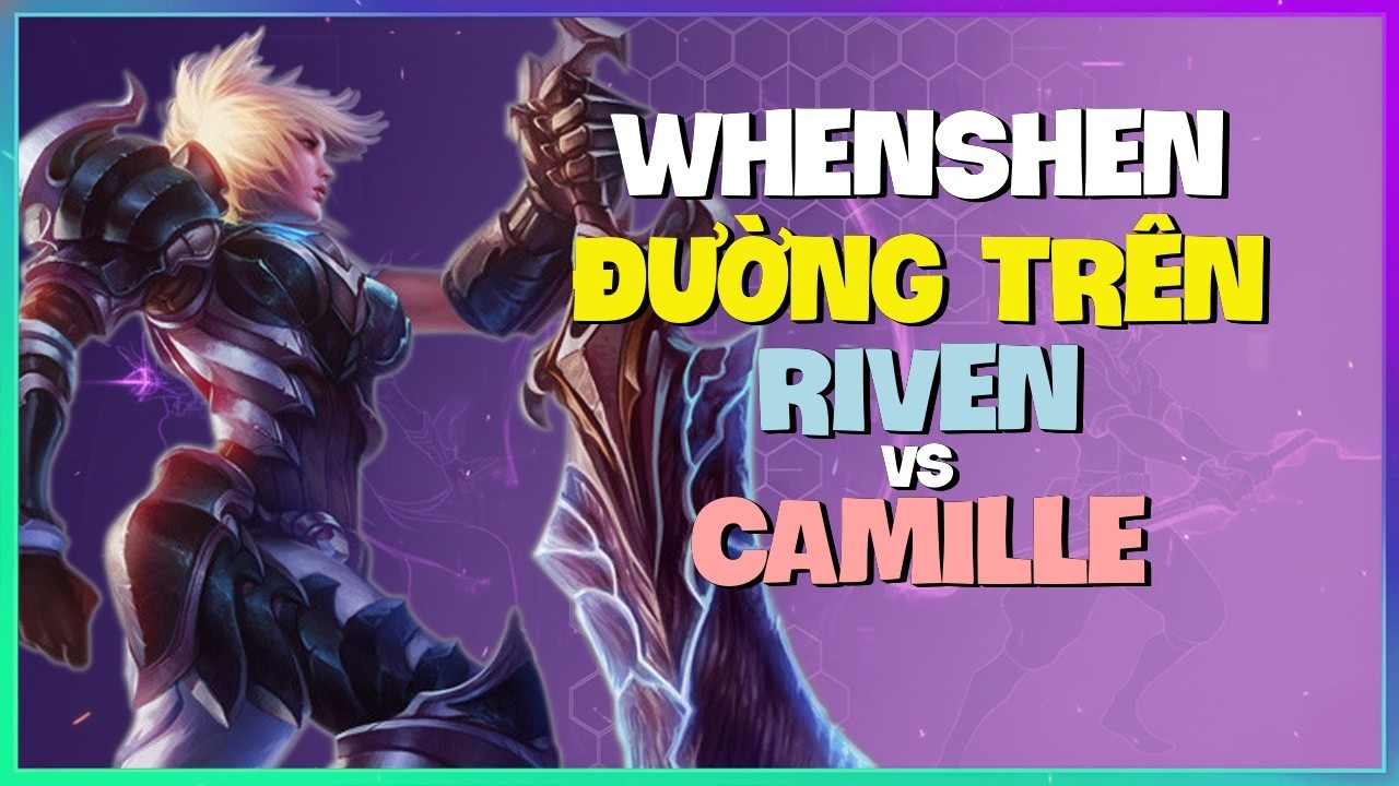 Thách Đấu Riven : Khi Riven Gặp Camille Ở Rank Cao Thủ - Vietsub