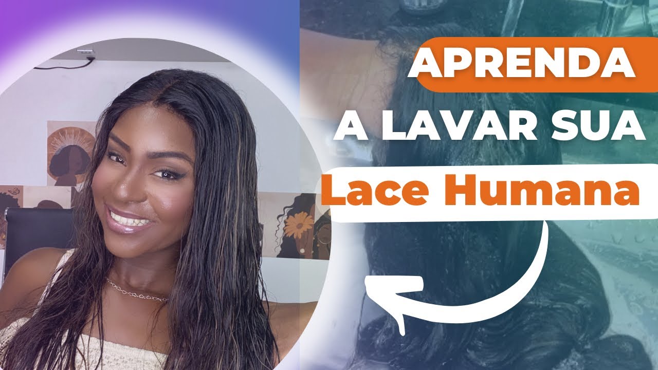 Aprenda a LAVAR SUA LACE HUMANA da forma correta