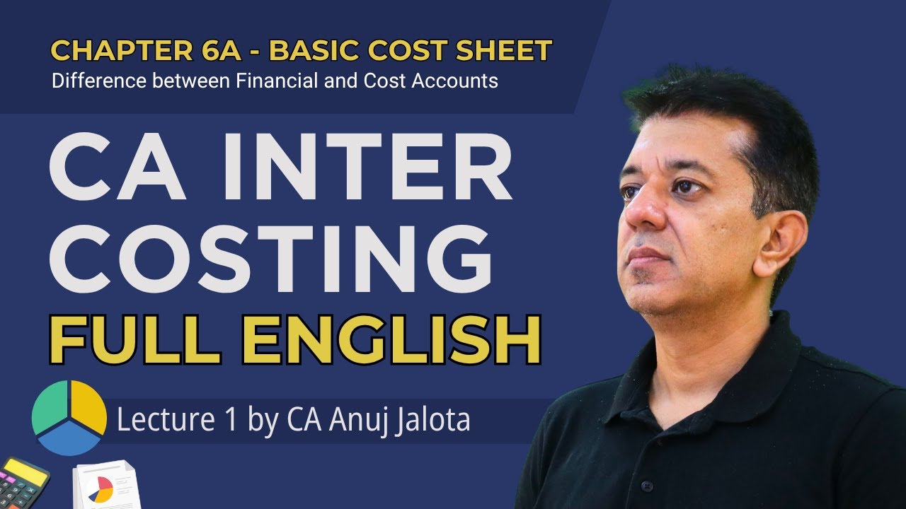 CA Inter Costing 6A – Basic Cost Sheet (Lecture 1) | Financial vs Cost Accounts | Full English
