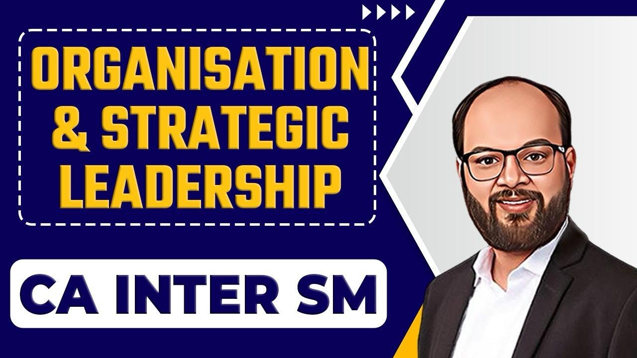 Organisation and Strategic Leadership | CA Inter SM Chapter - 7 | Strategic Management | ICAI