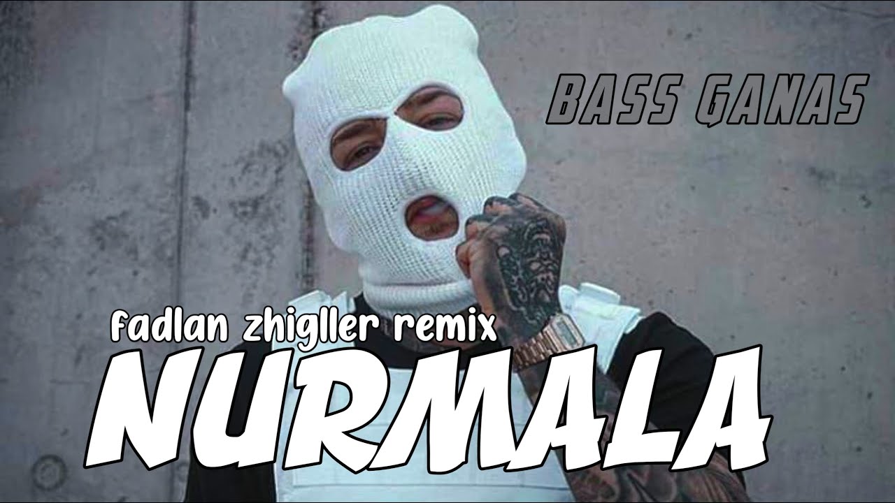 BASS GANAS 🔥 NURMALA REMIX TERBARU 2024 _ FADLAN ZHIGLLER REMIX