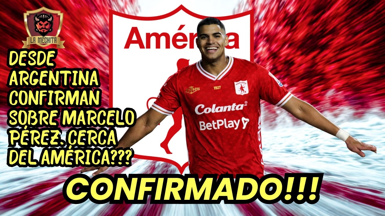 🚨CONFIRMADO!!!⚠️DESDE ARGENTINA CONFIRMAN SOBRE MARCELO PÉREZ👀SE ACERCA AL AMÉRICA❓👀