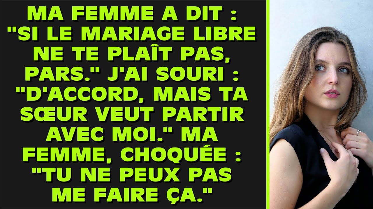 La femme a dit : « Si tu n'aimes pas le mariage libre, pars. » J'ai souri : « D'accord, mais ta sœur