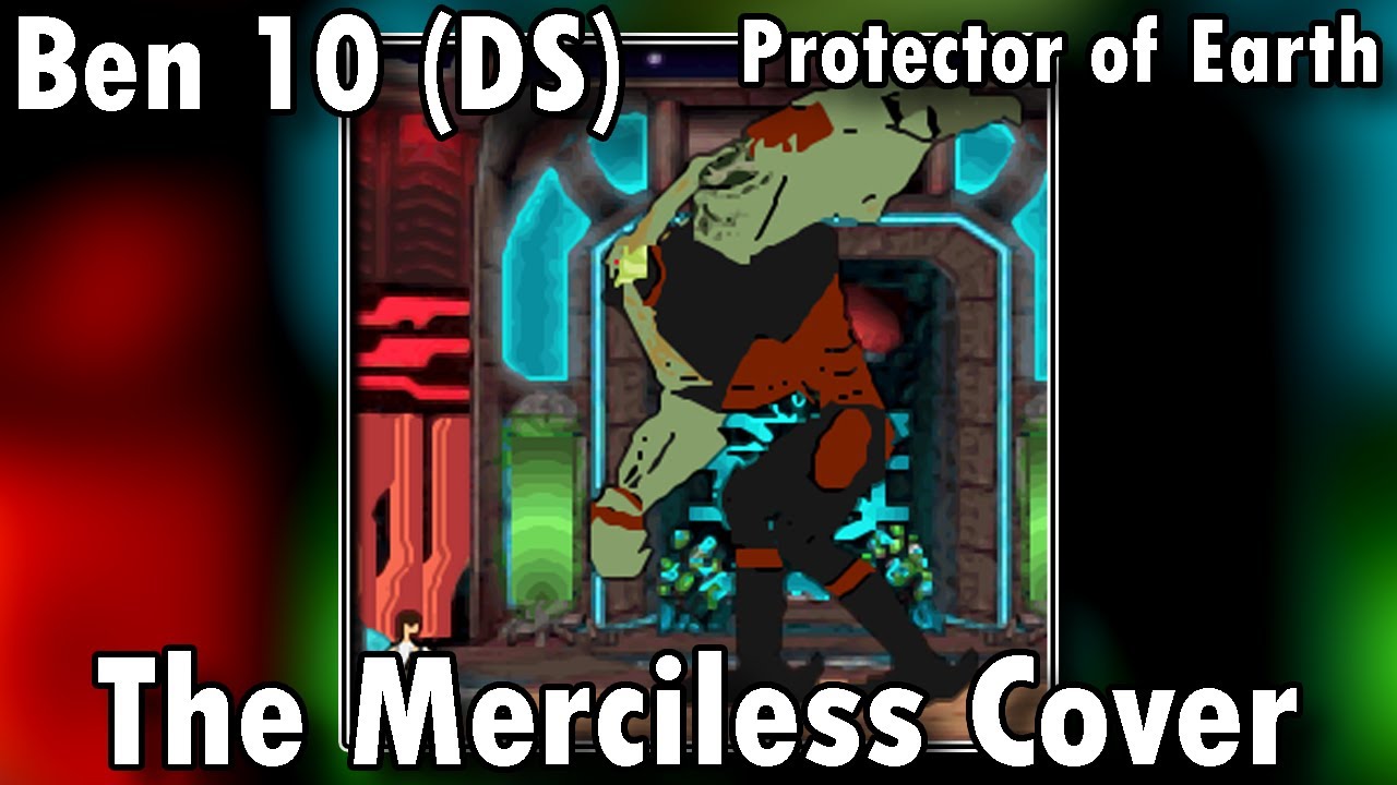 The Merciless - Ben 10 Protector of Earth (REMIX/COVER)