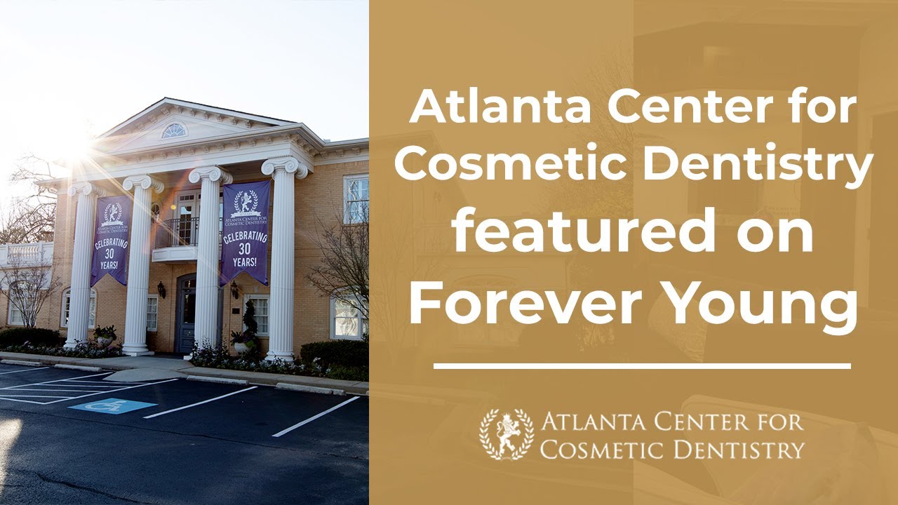 Atlanta Center for Cosmetic Dentistry featured on Forever Young