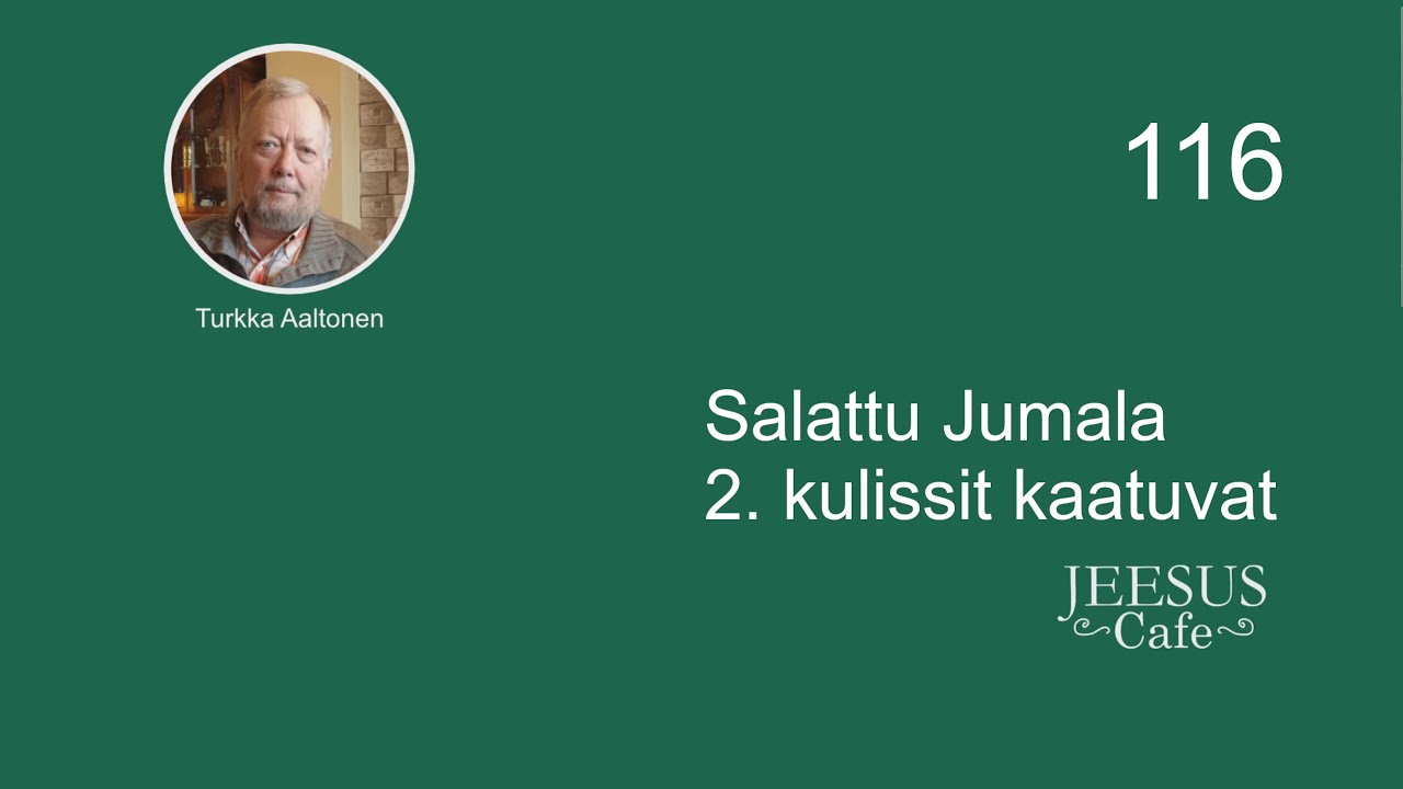 116. Salattu Jumala 2. kulissit kaatuvat - Turkka Aaltonen