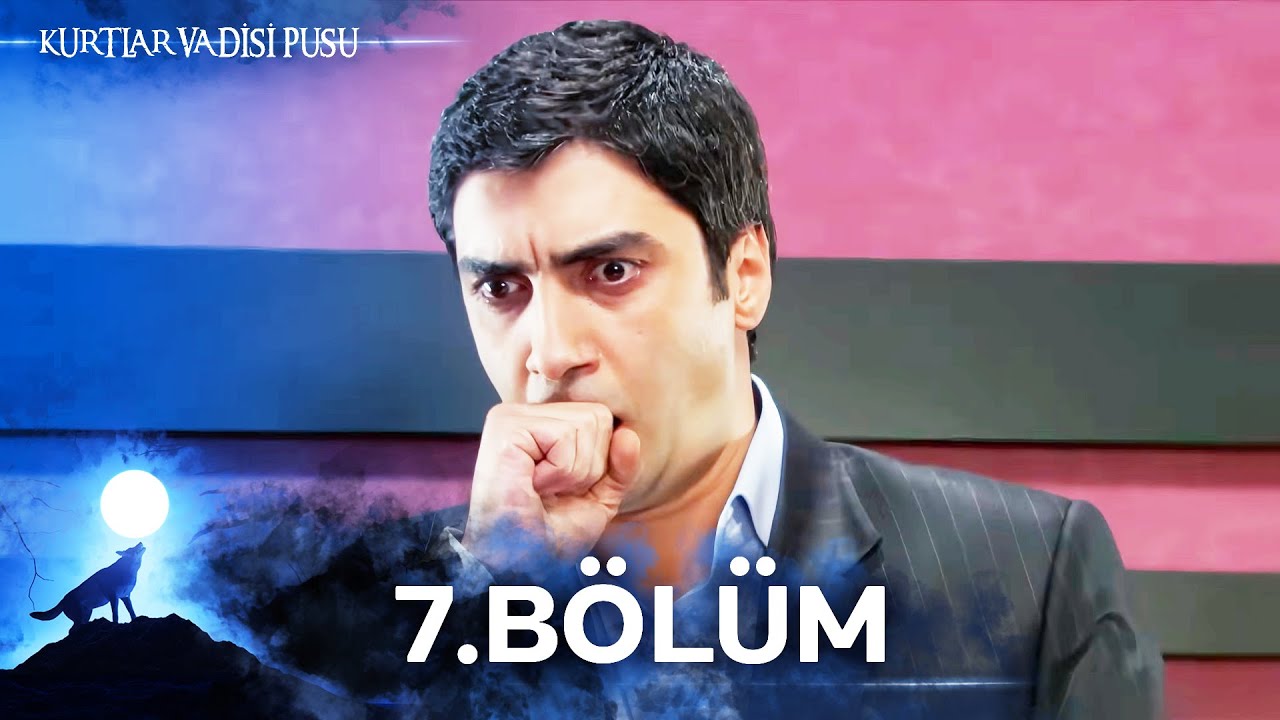 Kurtlar Vadisi Pusu | 7. Bölüm | Yüksek Görüntü Kalitesi