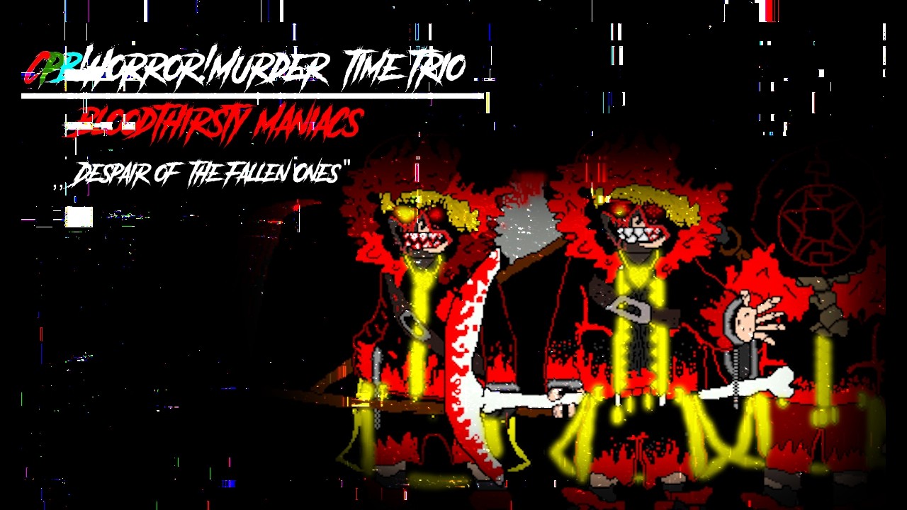 CPBHorror!MTT:Bloodthirsty Maniacs- Despair of The Broken Ones