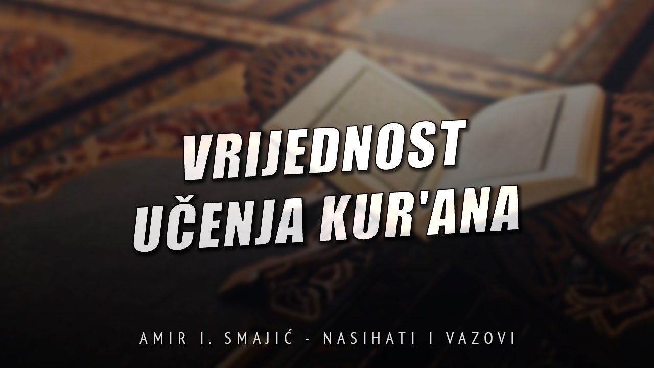 Vrijednost učenja Kur'ana - Amir I. Smajić