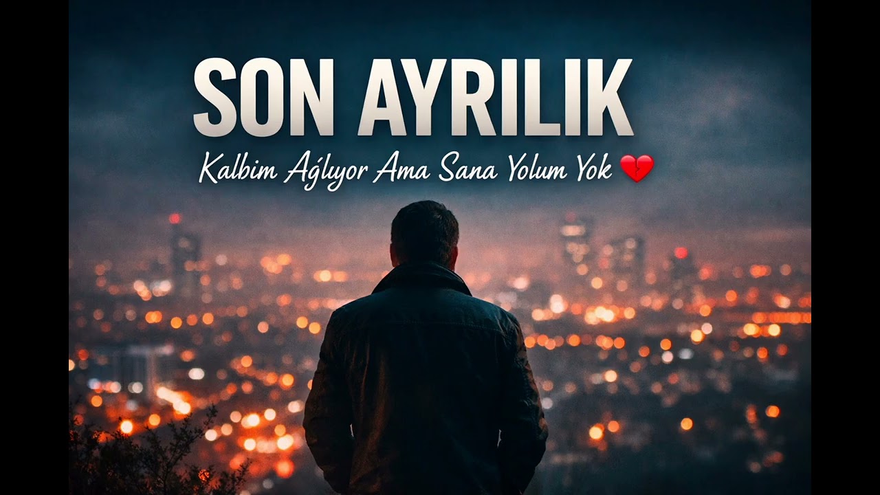 Bu Son Ayrılık Kalbim Ağlıyor Ama Sana Yolum Yok