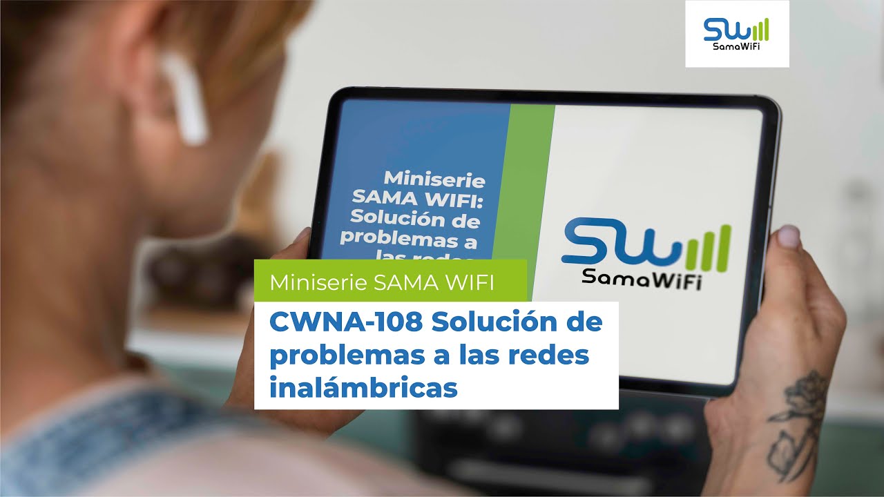 Miniserie de SAMA WIFI: CWNA-108 Soluci&oacute;n de problemas a las redes inal&aacute;mbricas