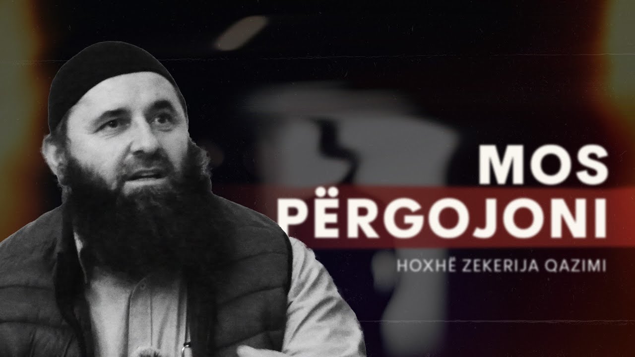 Mos Përgojoni - Hoxhë Zekerija Qazimi