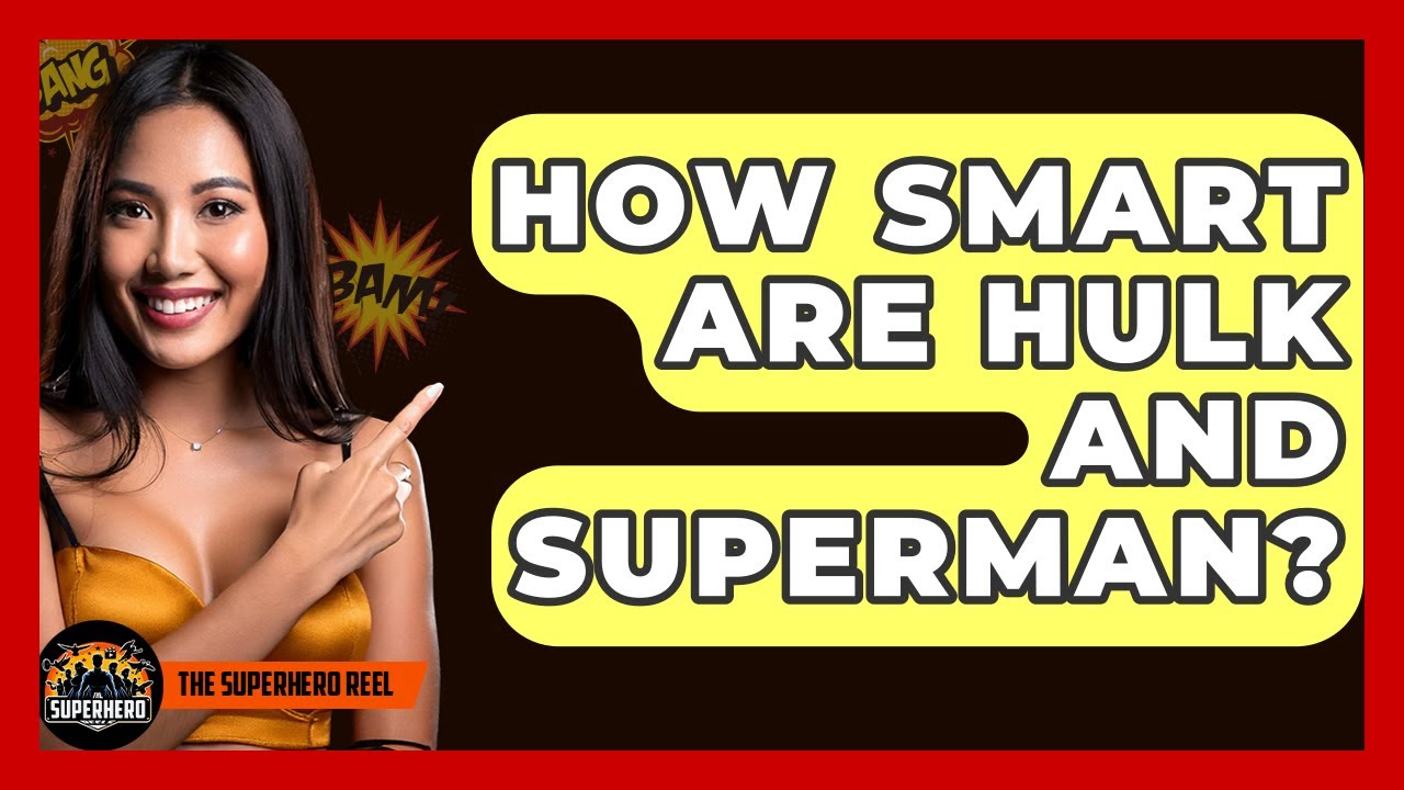 How Smart Are Hulk And Superman? - The Superhero Reel