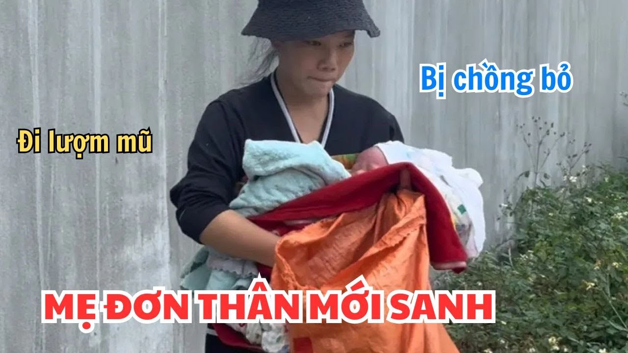 Cô gái mới sanh con bốn ngày bồng đi lụm mũ kiếm tiền đóng trọ | Thanh Trúc Miền Tây