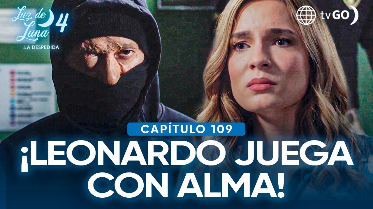 Luz de Luna 4: Alma enfrenta a Leonardo y él responde con halagos (Capítulo n° 109)