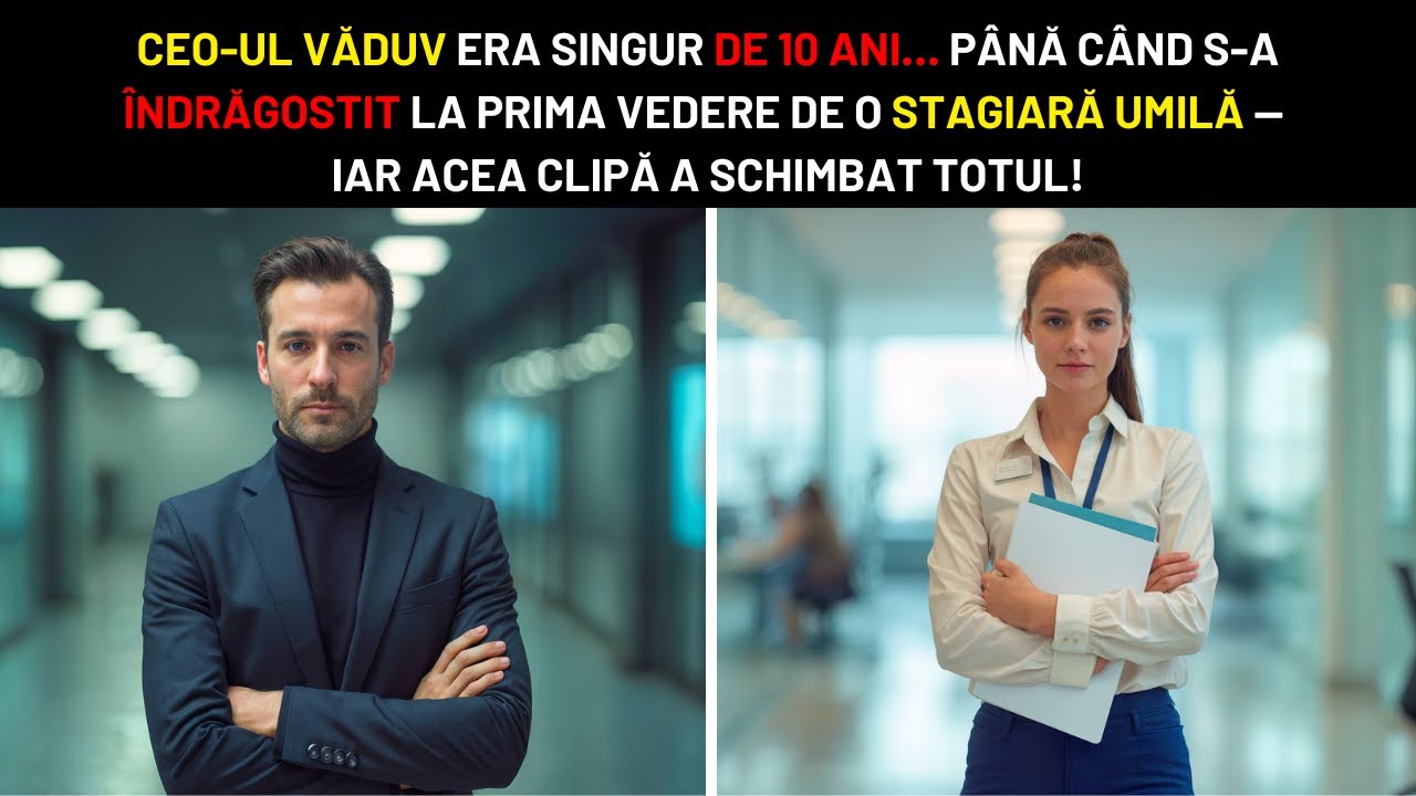 CEO-UL VĂDUV ERA SINGUR DE 10 ANI PÂNĂ CÂND S-A ÎNDRĂGOSTIT DE O STAGIARĂ UMILĂ ȘI TOTUL SA SCHIMBAT