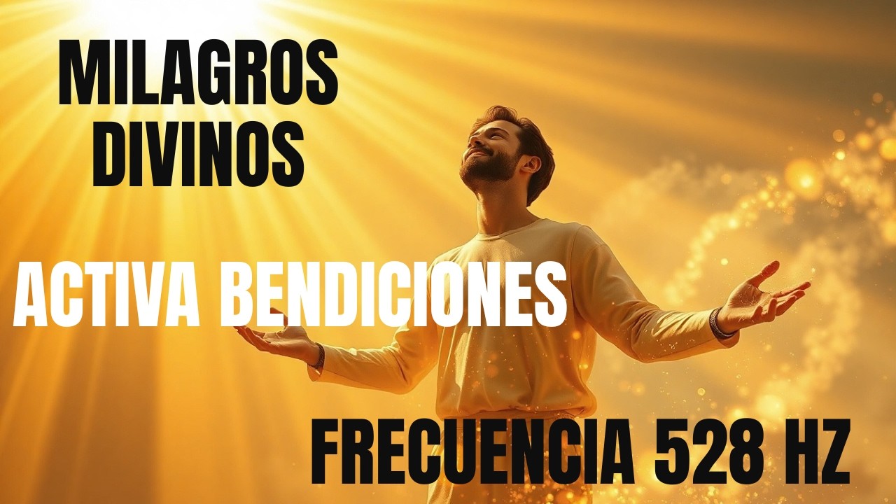 528 HZ MILAGROS DIVINOS / ACTIVA BENDICIONES, AMOR y ABUNDANCIA en tu VIDA FRECUENCIA SAGRADA