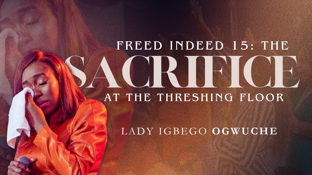 THE SACRIFICE AT THE THRESHING FLOOR | FREE INDEED 15 | LADY IGBEGO OGWUCHE