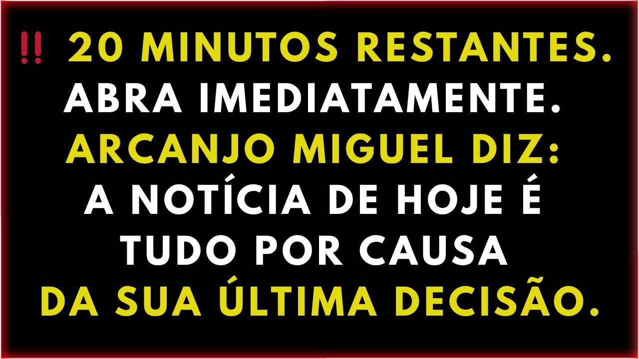 ‼️ 20 MINUTOS RESTANTES. ABRA IMEDIATAMENTE. ARCANJO MIGUEL DIZ: A NOTÍCIA DE HOJE É TUDO POR CAUSA