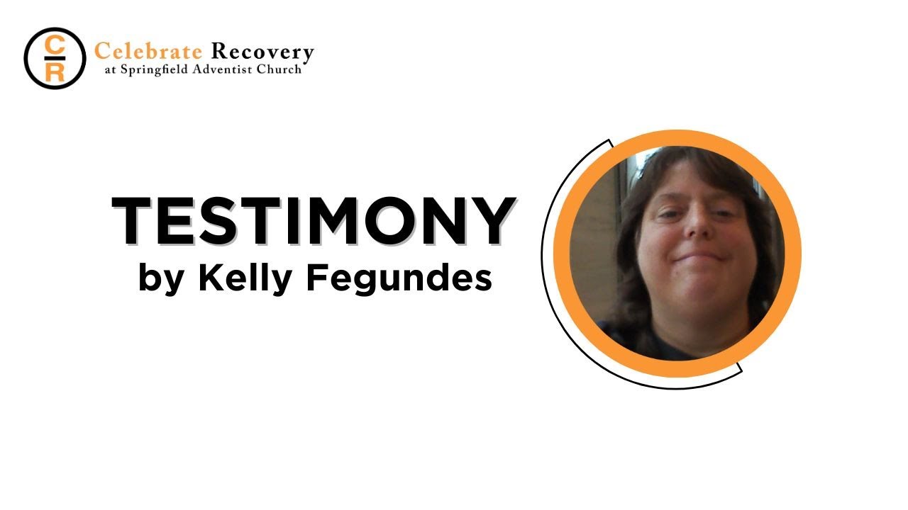 Celebrate Recovery Testimony - Kelly Fegundes