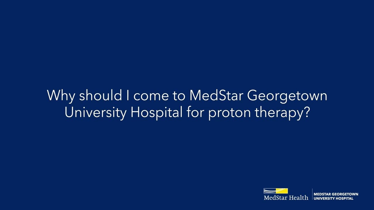 Why should I come to MedStar Georgetown University Hospital for proton therapy?