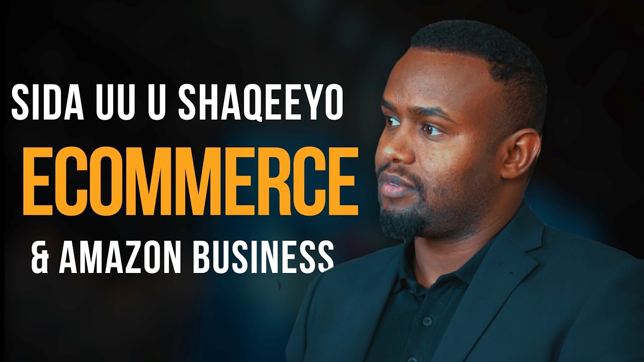 Sida Ganacsiga Amazon & Ecommerce u Shaqeeyo | Amazon Seller- #Ep15