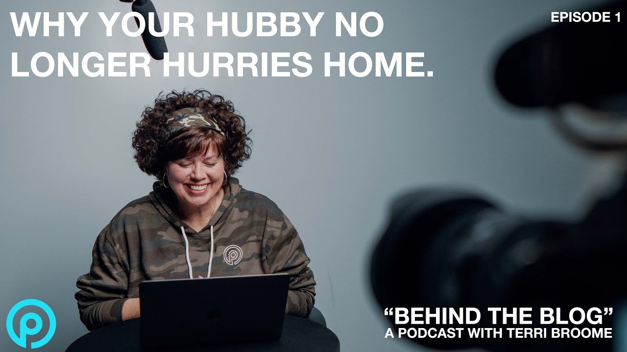 Why Your Hubby No Longer Hurries Home | Terri Broome | Behind the Blog Ep. 1 | Pursuit Church