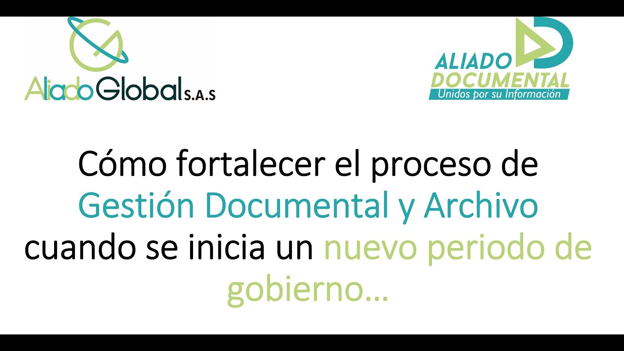 Como fortalecer la Gestión Documental y el Archivo cuando se inicia un nuevo periodo de Gobierno