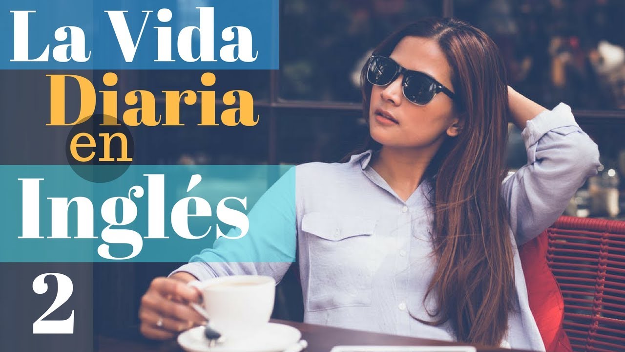 Aprende Ingl&eacute;s Para La Vida Diaria 😎150 M&aacute;s Frases Cotidianas en Ingl&eacute;s👍 Ingl&eacute;s Espa&ntilde;ol (Parte 2)