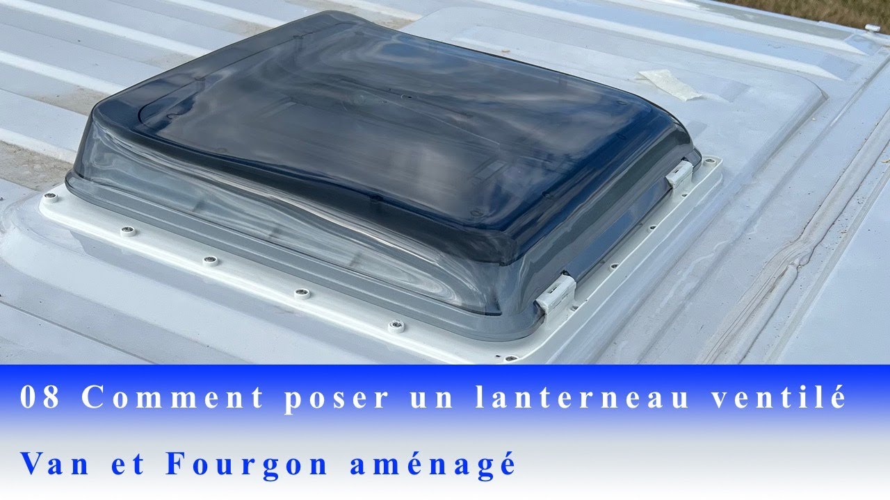 08 Comment poser un lanterneau ventilé sur un van ou un fourgon aménagé (TUTO) Fiamma Turbo Vent