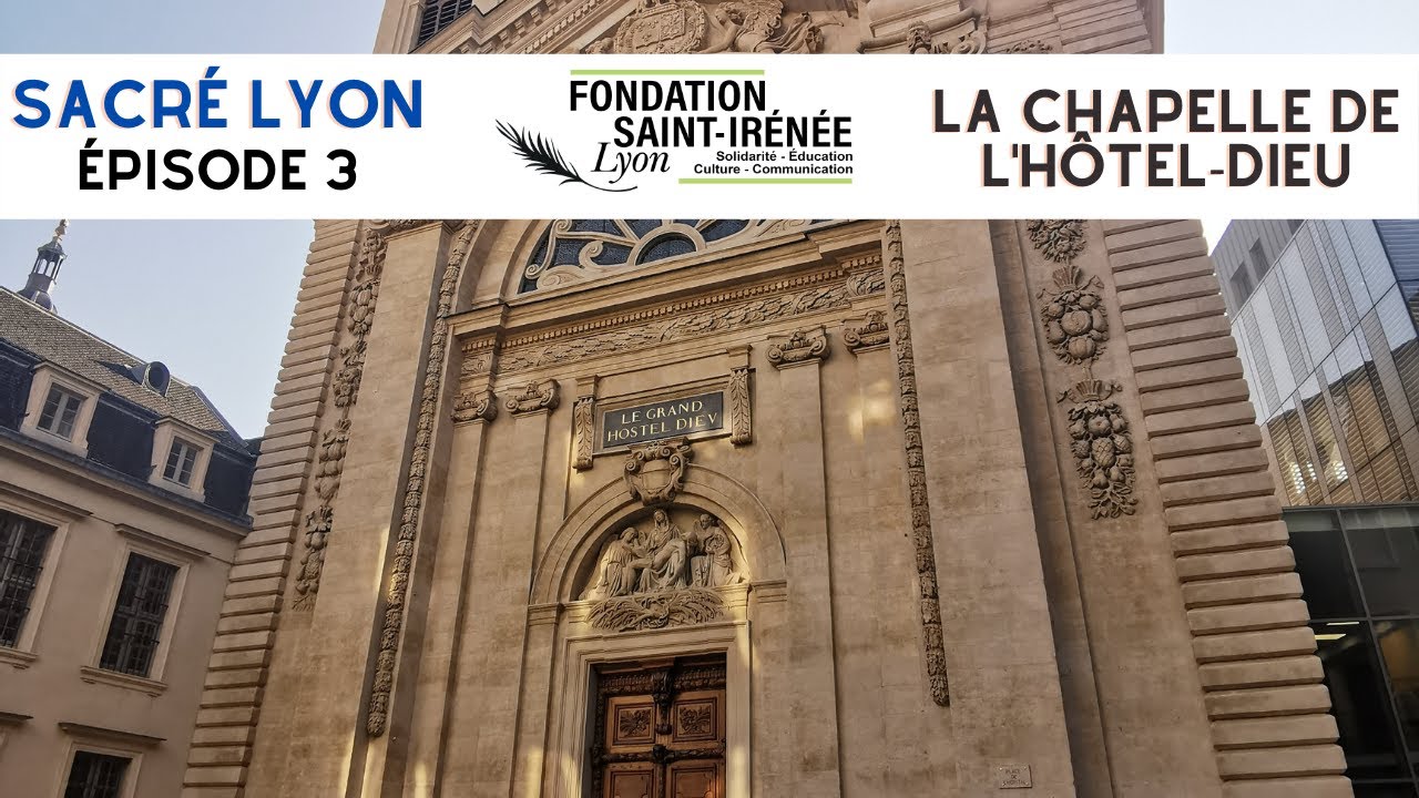 Sacré Lyon - épisode 3 : La chapelle de l'Hôtel Dieu