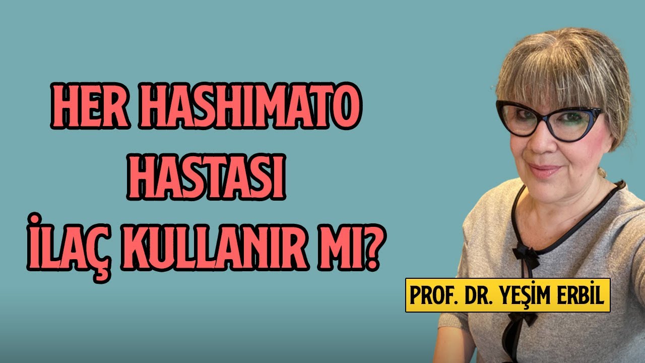 Her Hashimato Hastası İla&ccedil; Kullanır Mı? | Prof. Dr. Yeşim Erbil