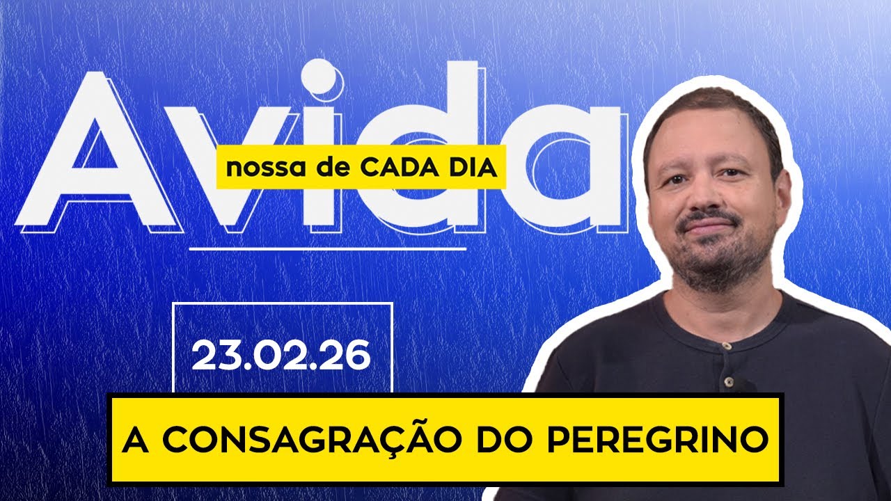 A CONSAGRAÇÃO DO PEREGRINO - 23/02/26