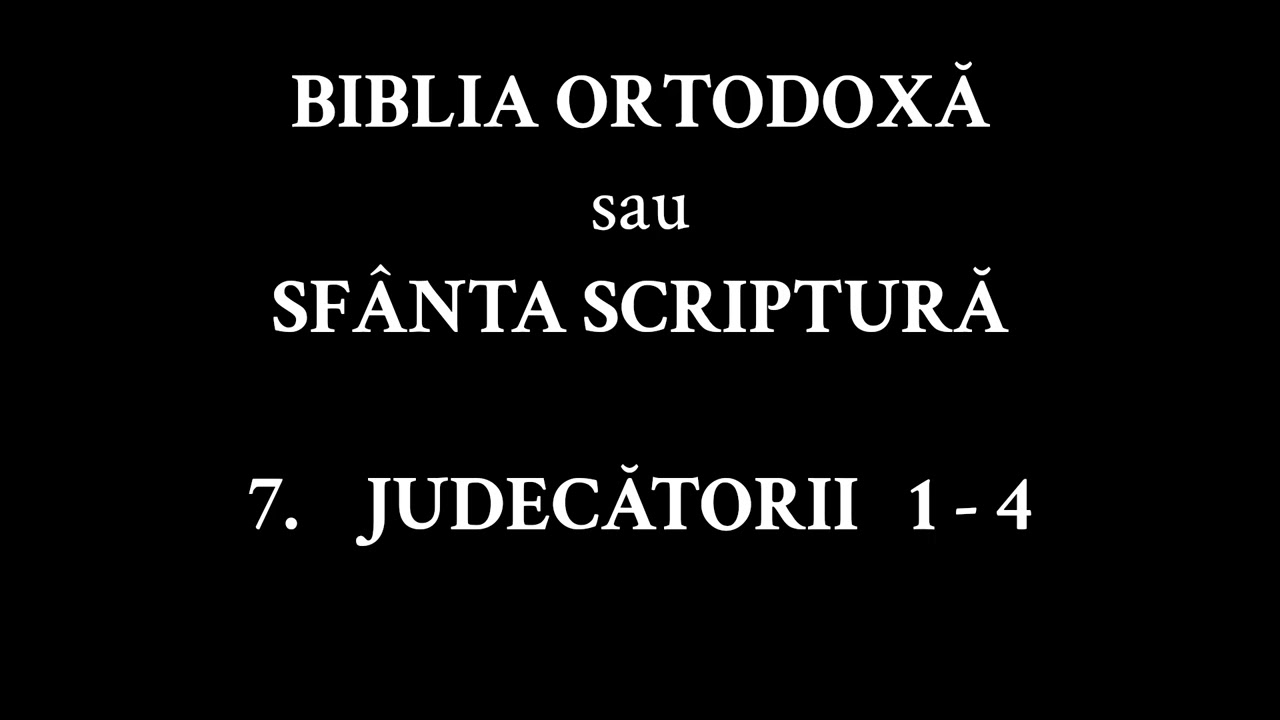 BIBLIA ORTODOXĂ sau SF&Acirc;NTA SCRIPTURĂ | CARTEA 7 | JUDECĂTORII 1 - 4