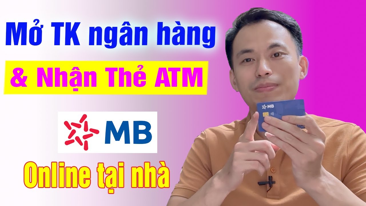 Mở thẻ mb bank online Nhận thẻ ATM tại nhà | An Toàn Bảo Mật