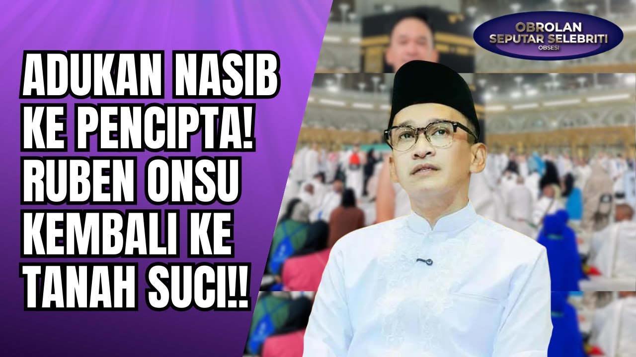 RINDU ANAK TAK TERBENDUNG! RUBEN ONSU KEMBALI KE TANAH SUCI ADUKAN NASIB KE PENCIPTA!! - OSS