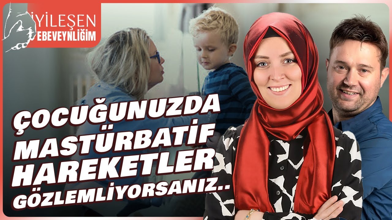ÇOCUĞUNUZDA MASTÜRBATİF HAREKETLER GÖZLEMLİYORSANIZ... | Hatice Kübra Tongar