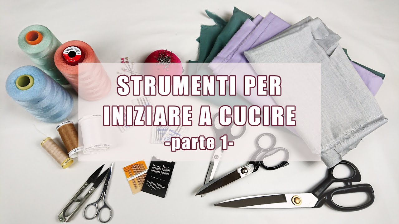Gli STRUMENTI FONDAMENTALI PER INIZIARE A CUCIRE (parte 1) | Sara Armellin