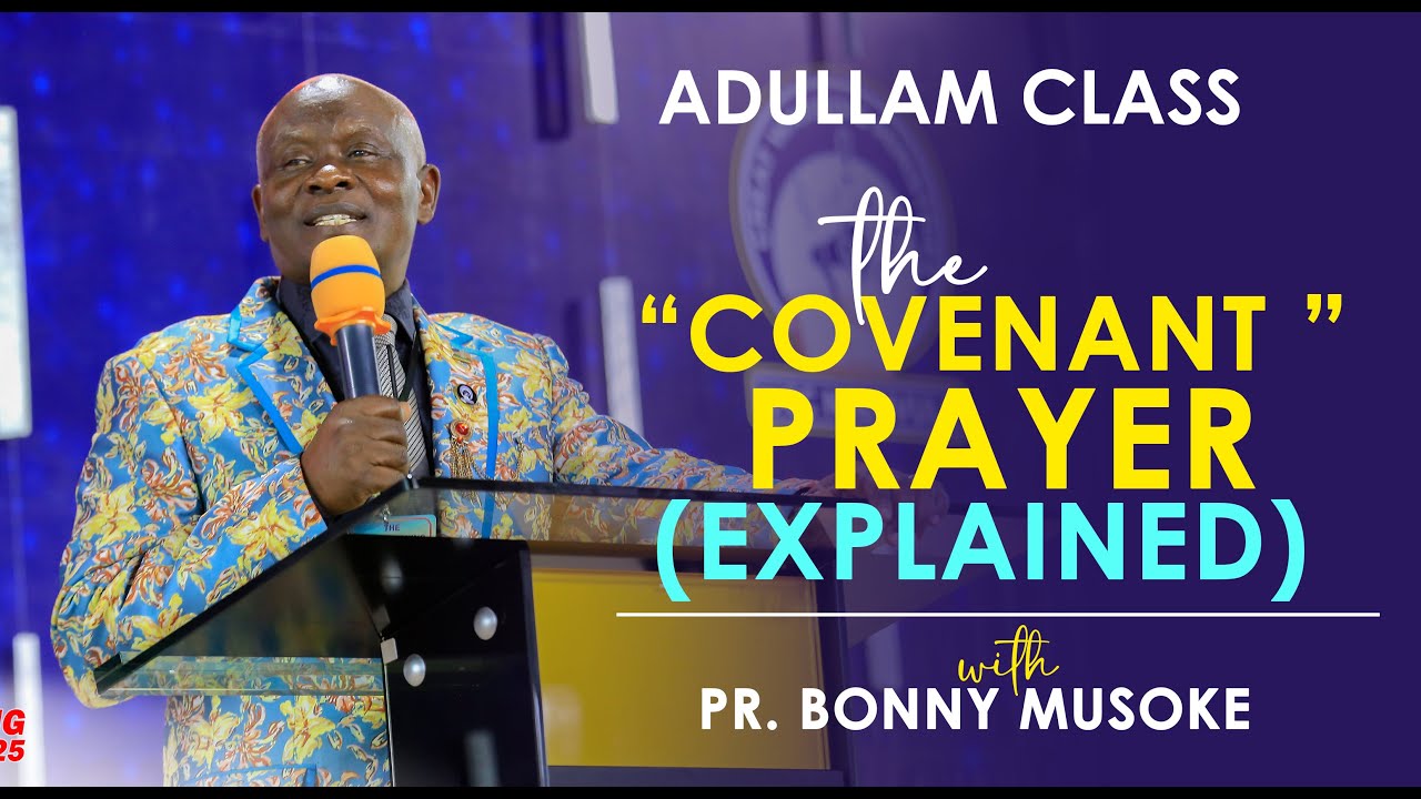 THE COVENANT PRAYER (EXPLAINED) - PR. BONNY MUSOKE - ADULLAM CLASS