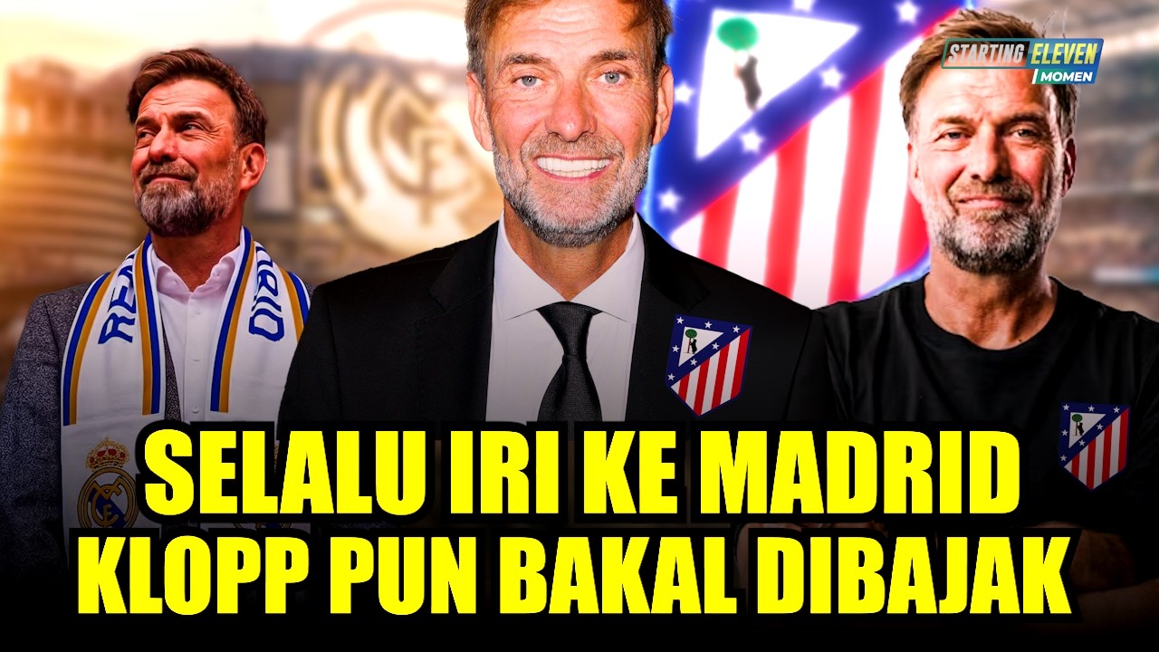 Kepanasan Sendiri Gak Mau Kalah Saing Sama Madrid! Atletico Saingi Real Madrid Bajak Jurgen Klopp