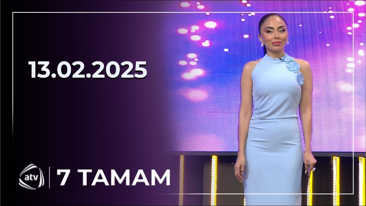 7 Tamam - Könül Xasıyeva, Baba Vəziroğlu / 13.02.2025