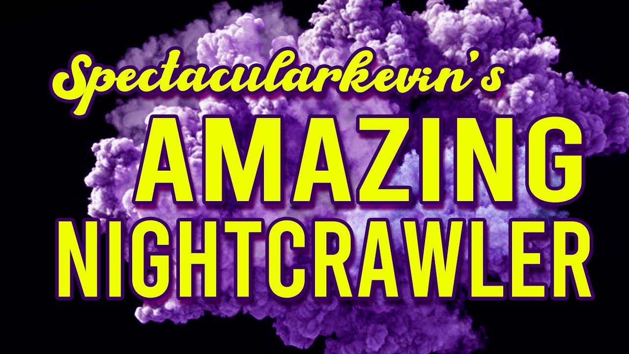 Spectacularkevin's Amazing Nightcrawler